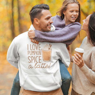 I Love Pumpkin Spice A Latte Hoodie