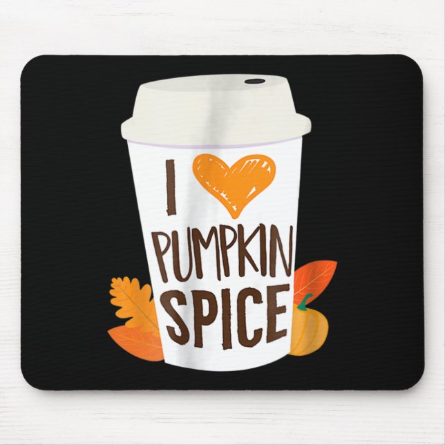 I Love Pumpkin Spice  Coffee Autumn Fall Season PS Mouse Pad (Front)