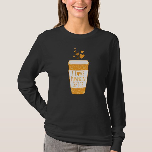 I Love Pumpkin Spice Coffee T-Shirt (Front)