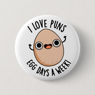 I Love Puns Egg Days A Week Funny Food Pun 6 Cm Round Badge