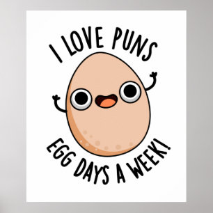 I Love Puns Egg Days A Week Funny Food Pun Poster