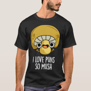 I Love Puns So Mush Cute Mushroom Pun T-Shirt