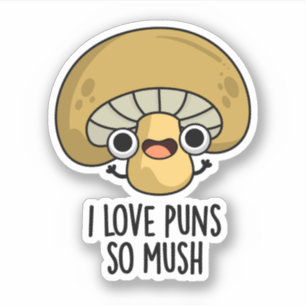 I Love Puns So Mush Funny Mushroom Pun