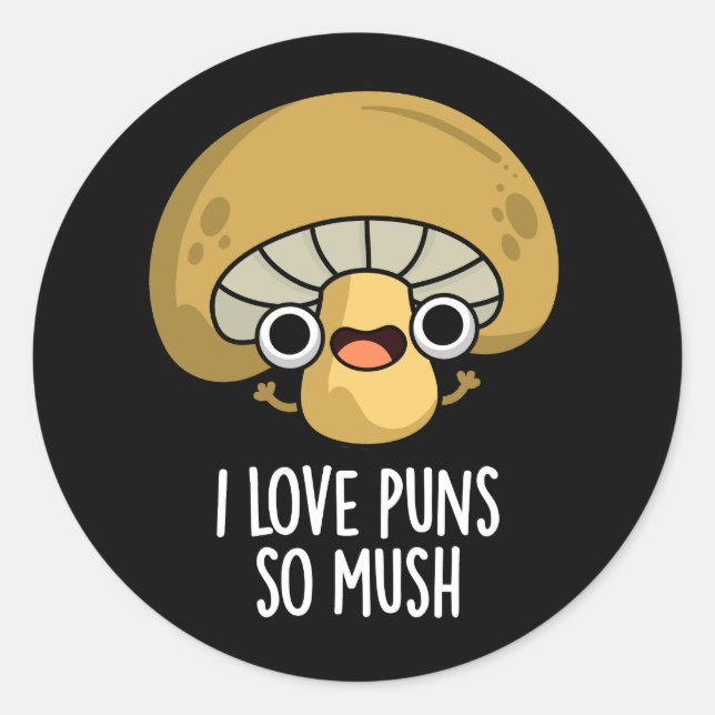 I Love Puns So Mush Funny Mushroom Pun Dark BG Classic Round Sticker (Front)