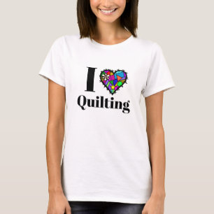 I Love Quilting T-shirt