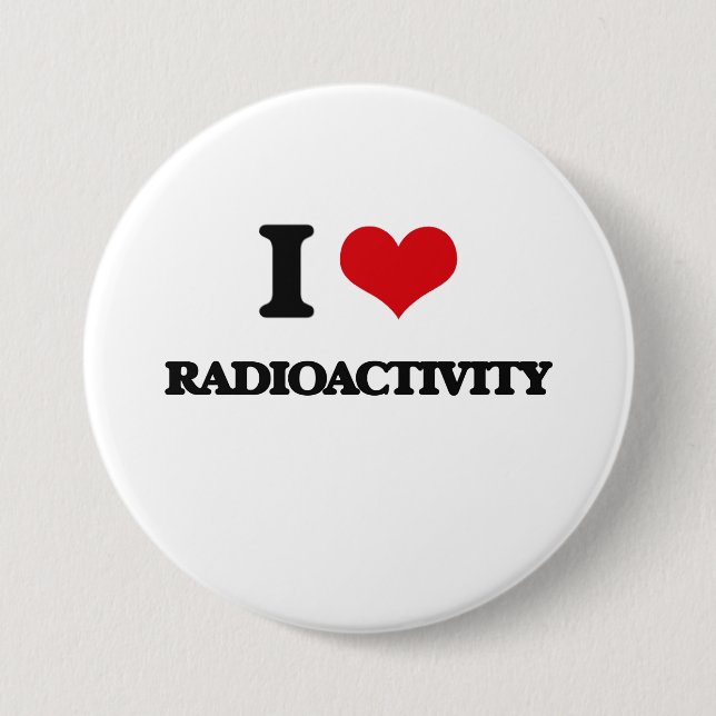 I Love Radioactivity 7.5 Cm Round Badge (Front)
