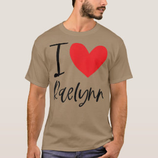 I Love Raelynn Name Personalised Girl Woman BFF Fr T-Shirt