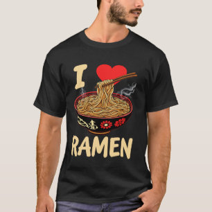 I Love Ramen Funny Japanese Noodles T-Shirt