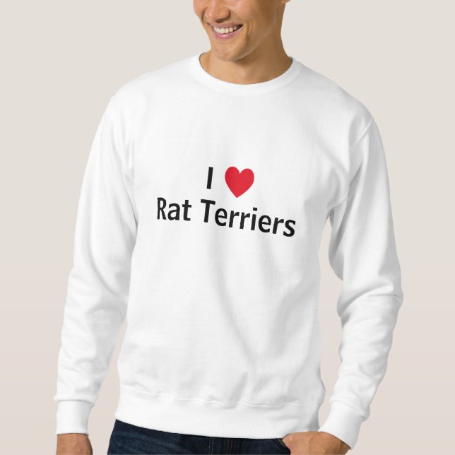 I Love Rat Terriers Sweatshirt (Front)