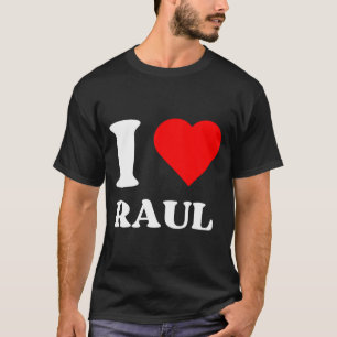I Love Raul I Heart Raul Name Y2k Valentines Day T-Shirt