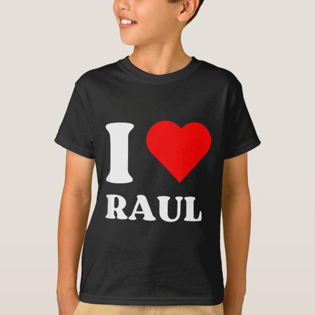 I Love Raul I Heart Raul Name Y2k Valentines Day  T-Shirt (Front)