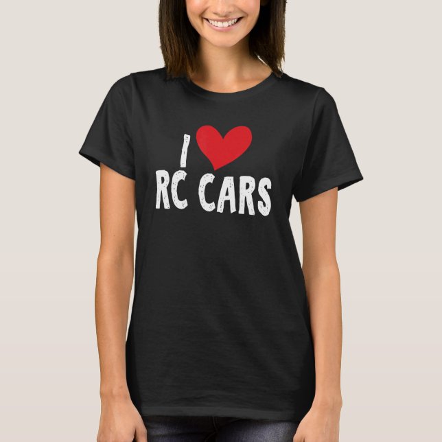 I Love RC Cars Remote Control Cars  Apparel T-Shirt (Front)