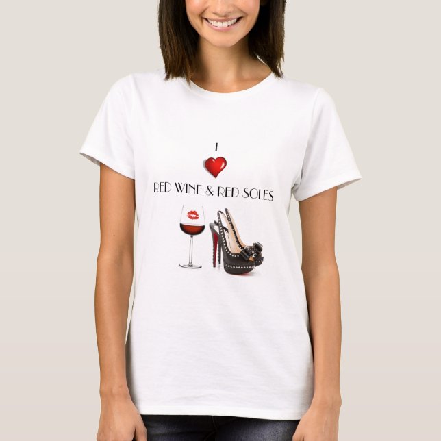 I LOVE RED WINE AND RED SOLES SHIRT (Front)