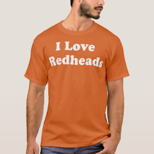 I Love Redheads 2 T-Shirt