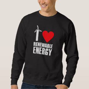 I Love Renewable Energy Sweatshirt