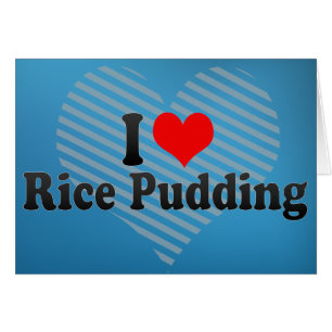 I Love Rice Pudding