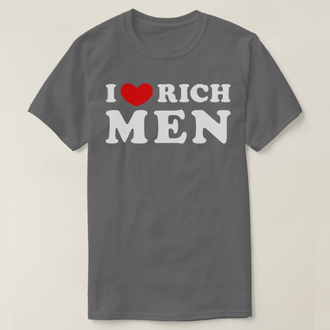 I Love Rich Men I Heart Rich Men  T-Shirt (Design Front)