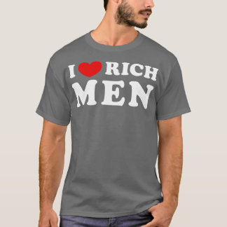 I Love Rich Men I Heart Rich Men  T-Shirt