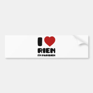 I Love 'Rien' I'm Parisien :) Bumper Sticker
