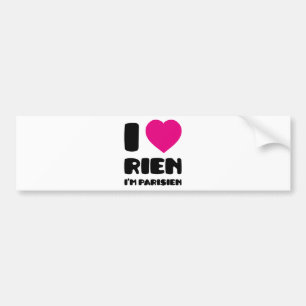 I Love 'Rien' I'm Parisien :) Bumper Sticker
