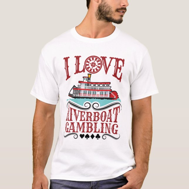 I Love Riverboat Gambling T-Shirt (Front)