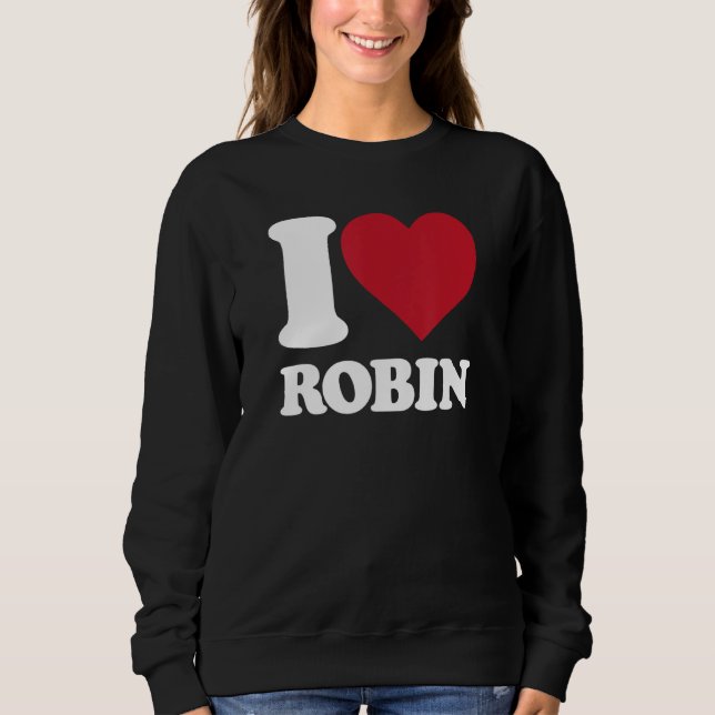 I Love Robin - I heart Robin Sweatshirt (Front)
