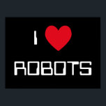 I Love Robots Sign<br><div class="desc">"I Love Robots" heart design on great gift ideas.</div>