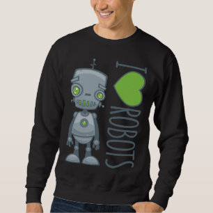 I Love Robots Sweatshirt