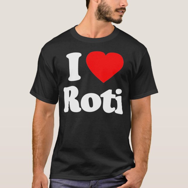 I Love Roti Heart Funny T-Shirt (Front)