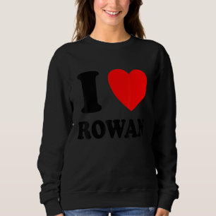 I Love Rowan Sweatshirt