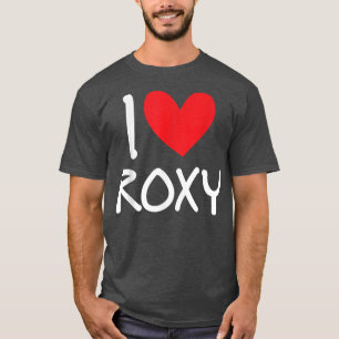 I Love Roxy Name Personalised Girl Woman BFF Frien T-Shirt