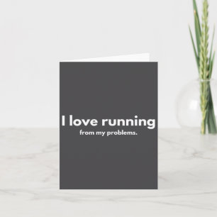I Love Running From My Problems Funny Quotes  Card