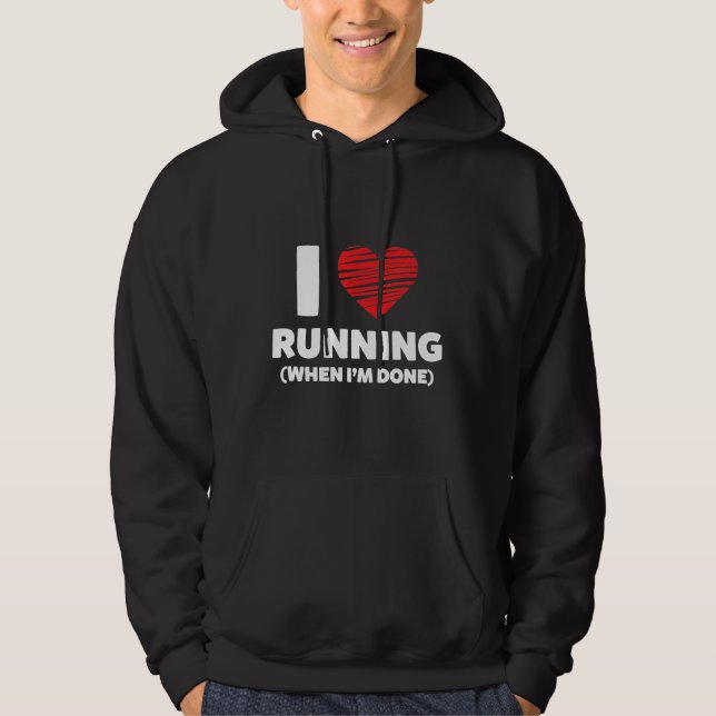 I Love Running When I'm Done Funny Runners Hoodie (Front)
