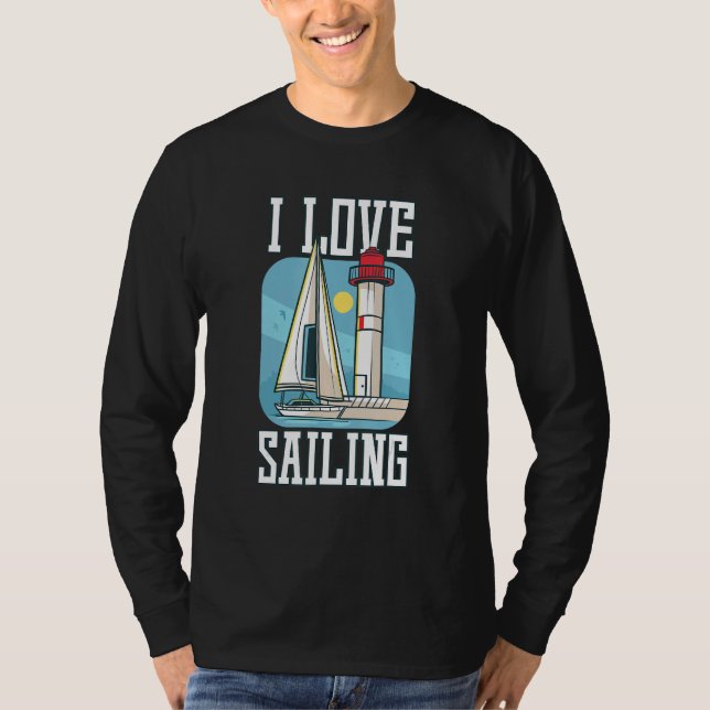 I Love Sailing Sailing Boat Ship T-Shirt (Front)