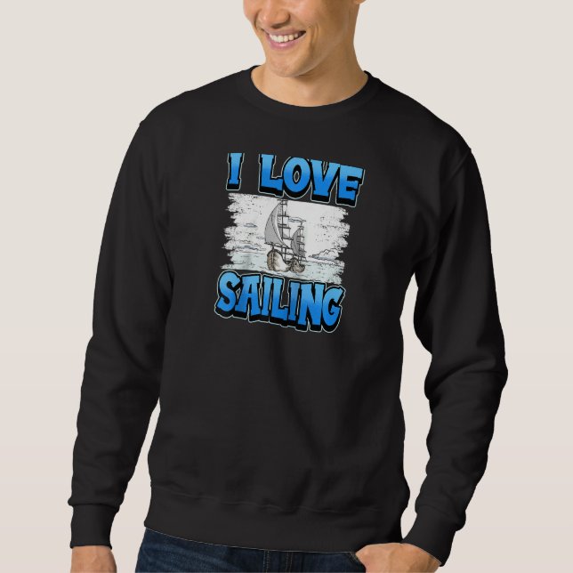 I Love Sailing Sailor Boat Ocean Ship Captain Ragl Sweatshirt (Front)