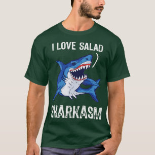 I Love Salad Sharkasm Funny Shark T-Shirt