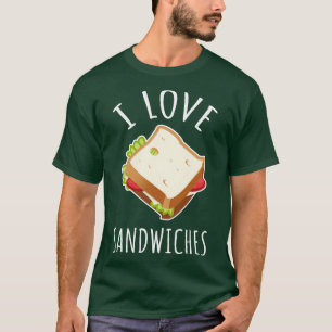 I Love Sandwiches T-Shirt