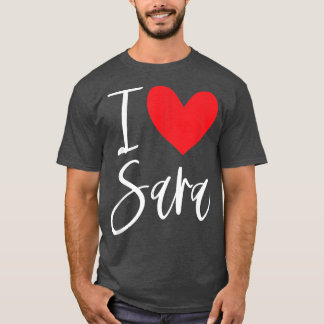 I Love Sara Name Personalised Girl Woman BFF Frien T-Shirt