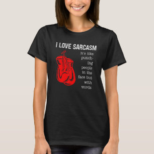 I Love Sarcasm Itu2019s Like Punching People With T-Shirt