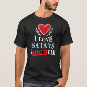 I Love Satays I Can Not Lie  Food Humour Foodie Sa T-Shirt