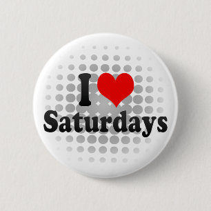 I Love Saturdays 6 Cm Round Badge