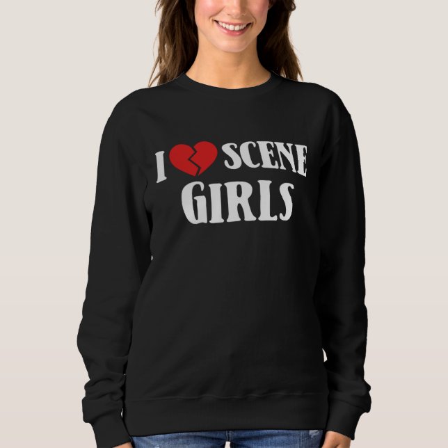 I Love Scene Girls 90 s 2000 s Goth Punk Emo Broke Sweatshirt (Front)
