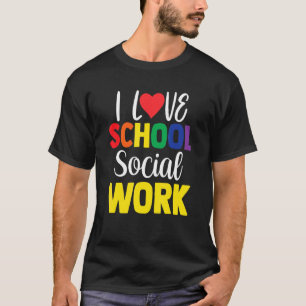 I Love School Social Work Colleague School Social T-Shirt
