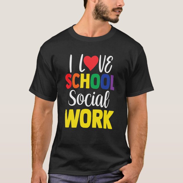 I Love School Social Work Colleague School Social  T-Shirt (Front)