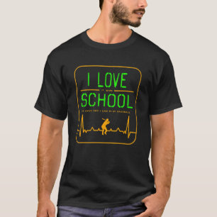 I love school when its over I can play baseball T-Shirt