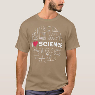 I Love Science - for Science Lovers Scientists Tea T-Shirt