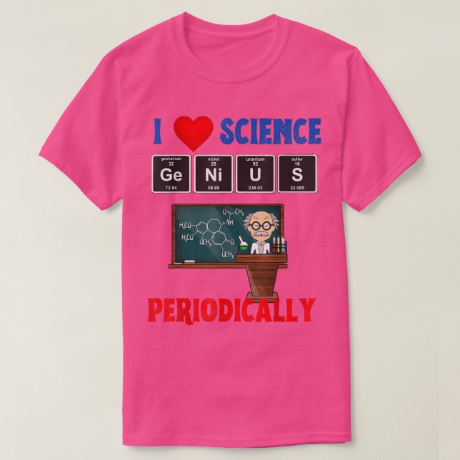 I love science periodically  T-Shirt (Design Front)