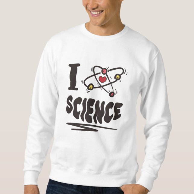 I love Science Sweatshirt (Front)