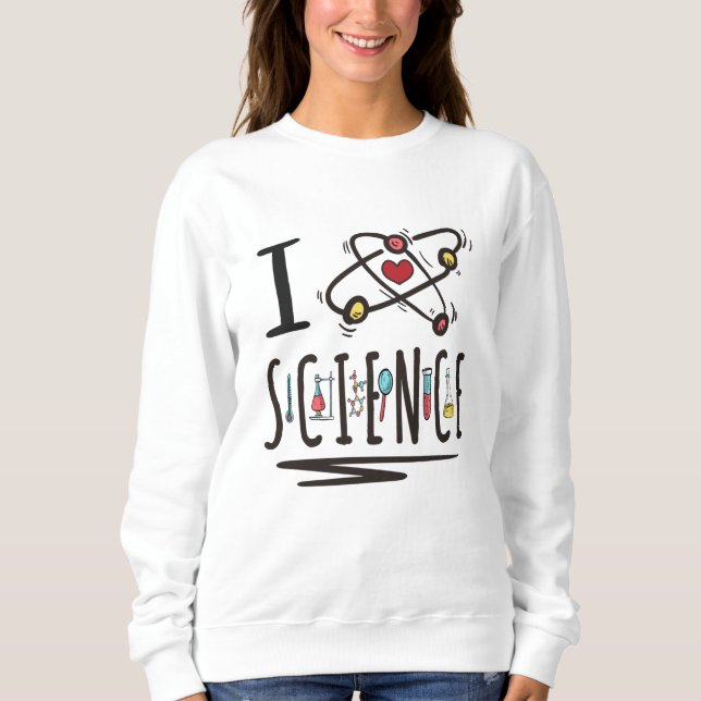 I love Science Sweatshirt (Front)
