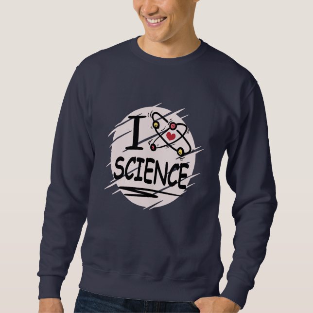 I love Science Sweatshirt (Front)